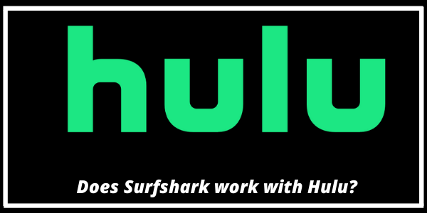  آیا Surfshark با Hulu کار می کند 